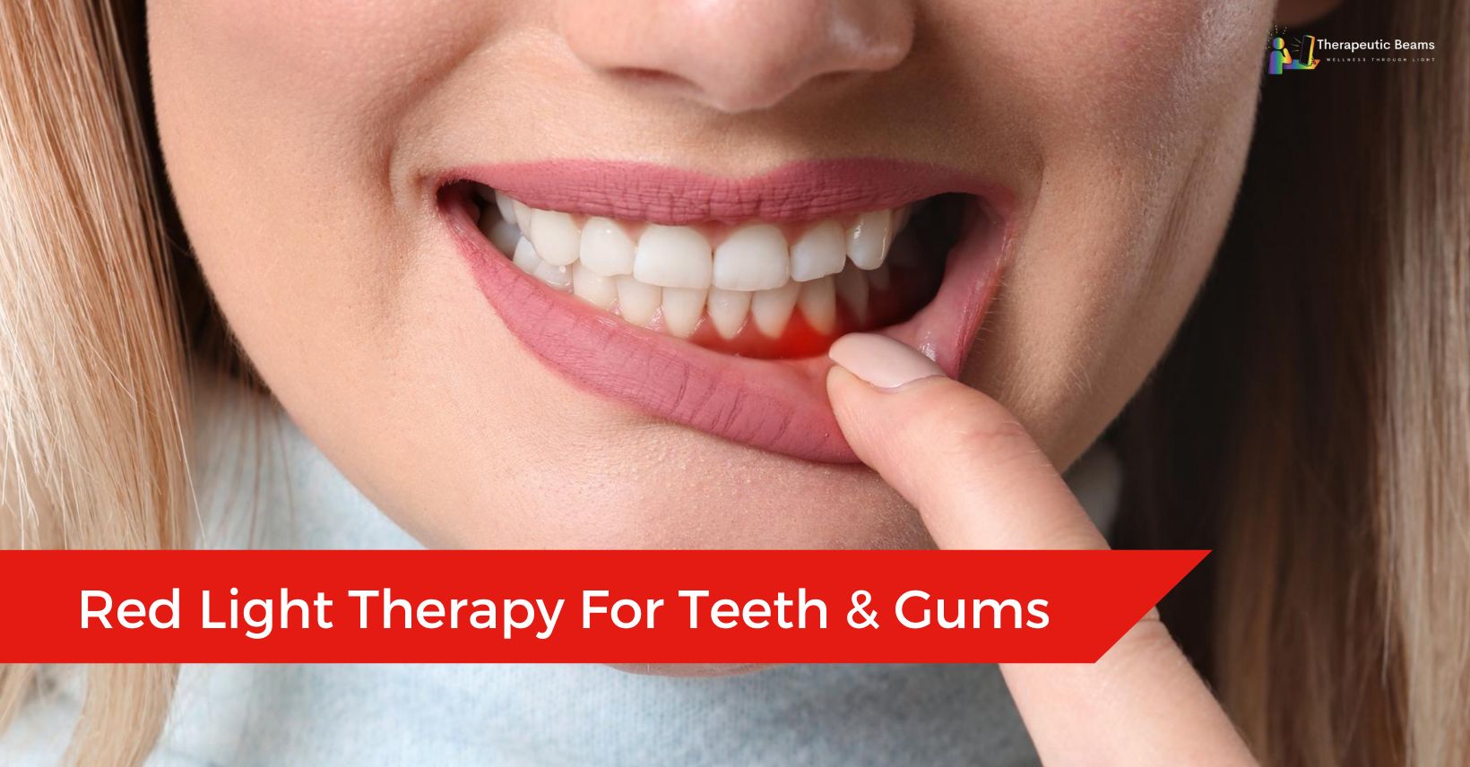 Red Light Therapy For Teeth & Gums Your Key To Better Oral Health